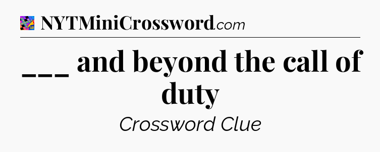 ___ and beyond the call of duty Crossword Clue