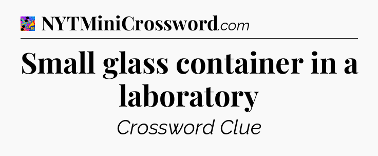 Small glass container in a laboratory Crossword Clue