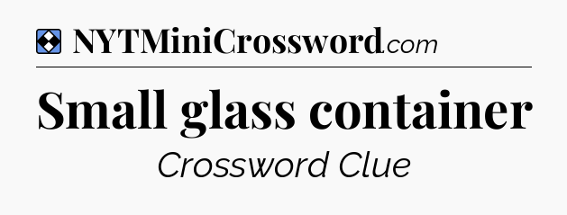Solution: Small glass container - NYT Mini Crossword
