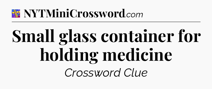 Small glass container for holding medicine Codycross