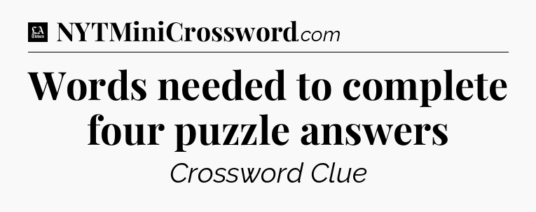 Words needed to complete four puzzle answers - LA Times Crossword
