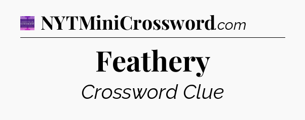 Feathery - Thomas Joseph Crossword