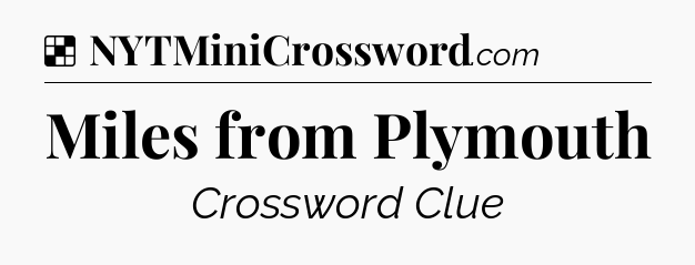 Solution: Miles from Plymouth - NYT Crossword