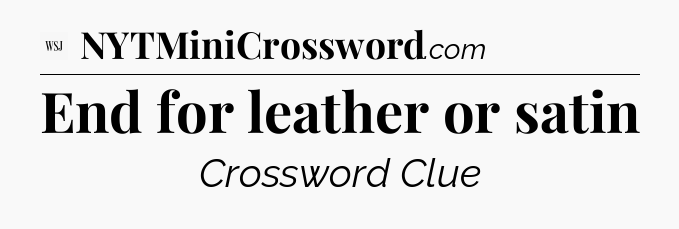 End for leather or satin - WSJ Crossword