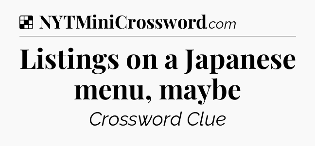 Solution: Listings on a Japanese menu, maybe - NYT Crossword