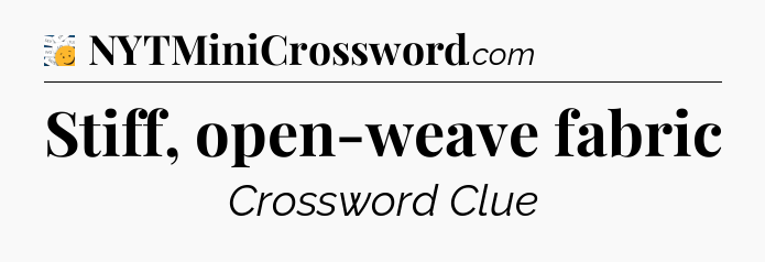 Stiff, open-weave fabric - 7 Little Words