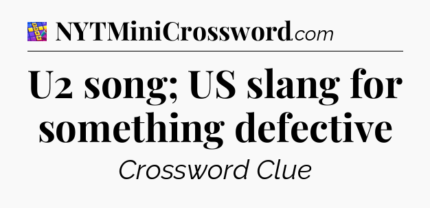 U2 song; US slang for something defective Codycross