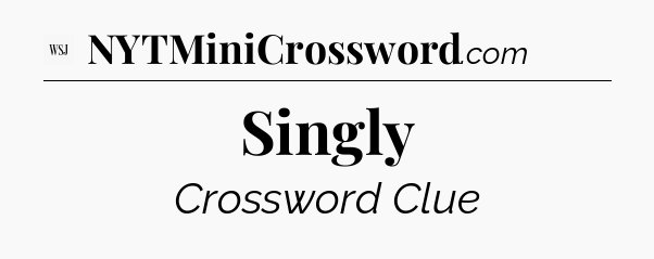 Singly - WSJ Crossword