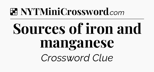 Solution: Sources of iron and manganese - NYT Crossword