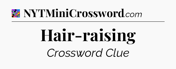 Hair-raising Crossword Clue