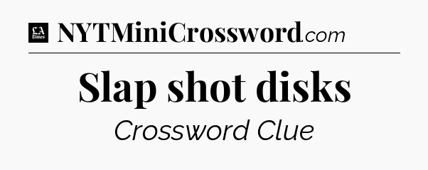Slap shot disks - LA Times Crossword