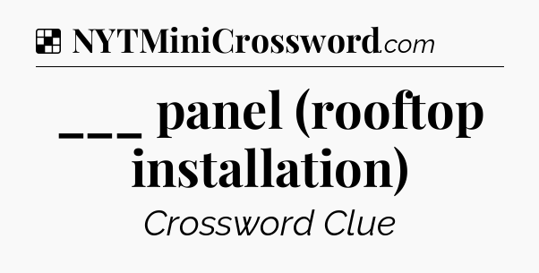 Solution: ___ panel (rooftop installation) - NYT Crossword