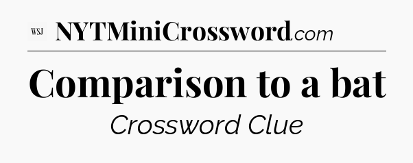 Comparison to a bat - WSJ Crossword