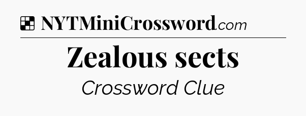 Solution: Zealous sects - NYT Crossword