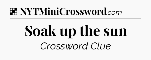 Solution: Soak up the sun - NYT Crossword