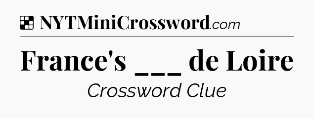 Solution: France's ___ de Loire - NYT Crossword