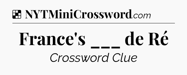 Solution: France's ___ de Ré - NYT Crossword