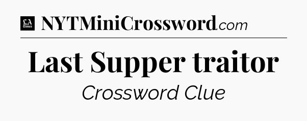 Last Supper traitor - LA Times Crossword