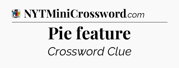Pie feature Crossword Clue