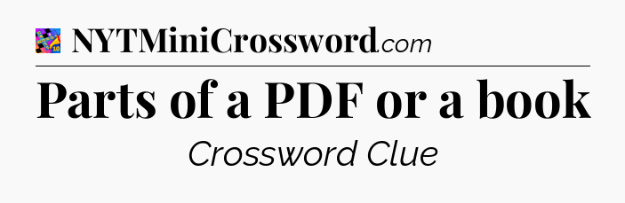Parts of a PDF or a book Crossword Clue