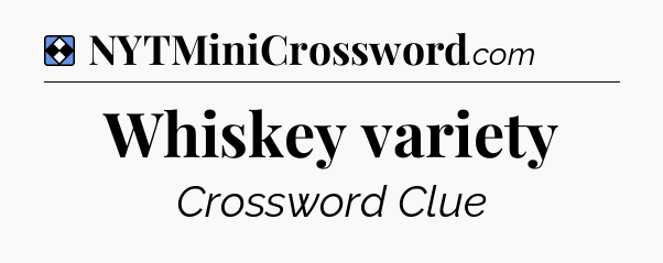 Solution: Whiskey variety - NYT Mini Crossword