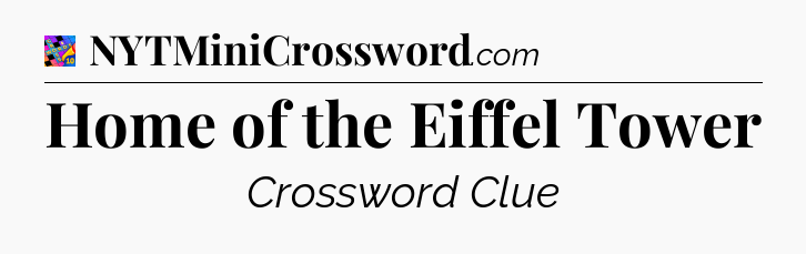 Home of the Eiffel Tower Crossword Clue