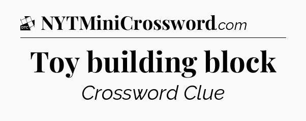 Toy building block - Daily Themed Classic Crossword