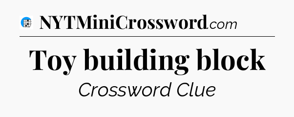 Toy building block Crossword Clue