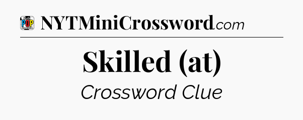 Skilled (at) Crossword Clue