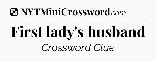 Solution: First lady's husband - NYT Crossword