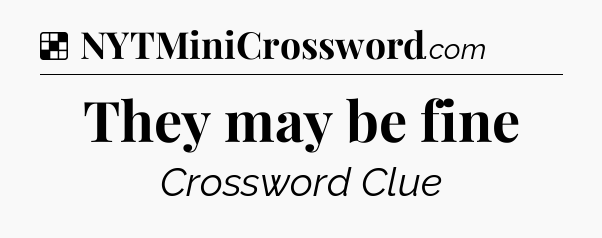 Solution: They may be fine - NYT Crossword