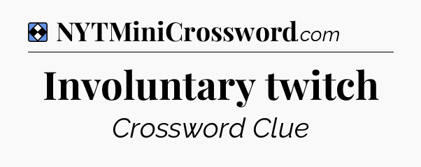 Solution: Involuntary twitch - NYT Mini Crossword