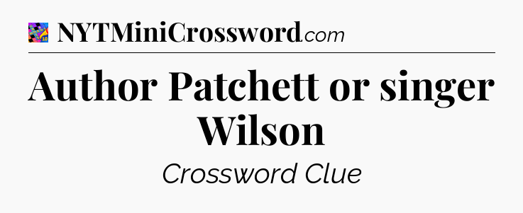 Author Patchett or singer Wilson Crossword Clue