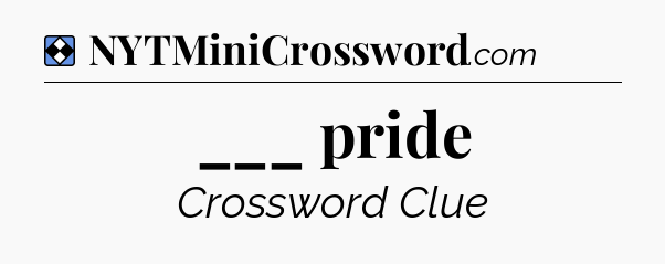 Solution: ___ pride - NYT Mini Crossword