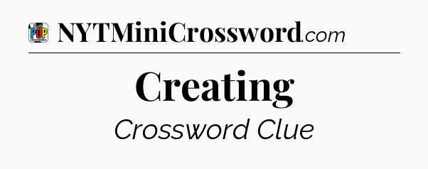 Creating Crossword Clue