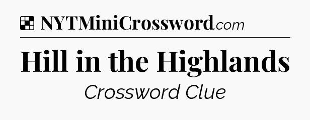 Solution: Hill in the Highlands - NYT Crossword