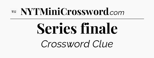 Series finale - WSJ Crossword