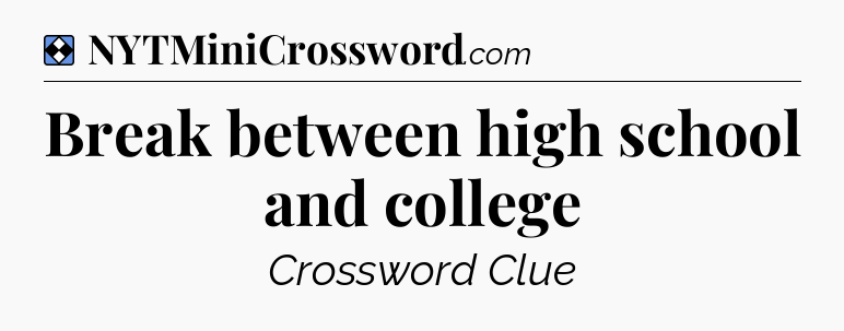 Solution: Break between high school and college - NYT Mini Crossword