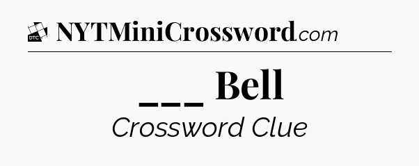 ___ Bell - Daily Themed Mini Crossword