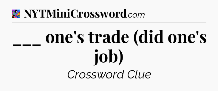 ___ one's trade (did one's job) Crossword Clue