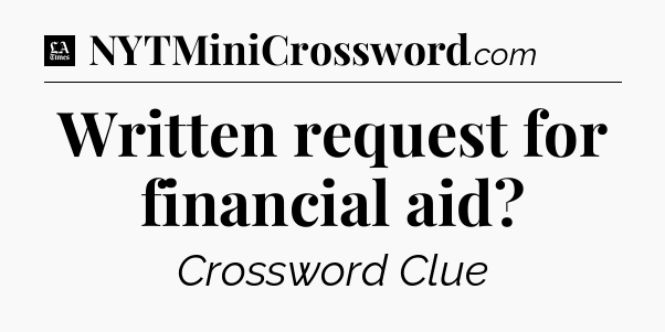 Written request for financial aid - LA Times Crossword