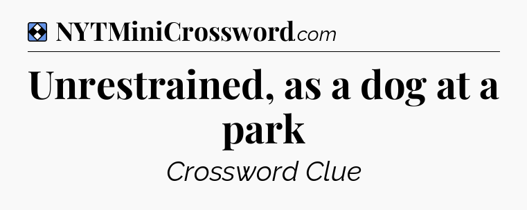 Solution: Unrestrained, as a dog at a park - NYT Mini Crossword