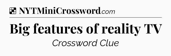 Solution: Big features of reality TV - NYT Crossword