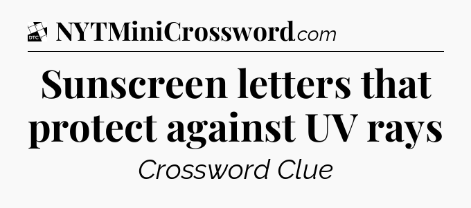 Sunscreen letters that protect against UV rays - Daily Themed Classic Crossword