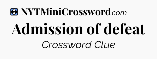 Solution: Admission of defeat - NYT Mini Crossword