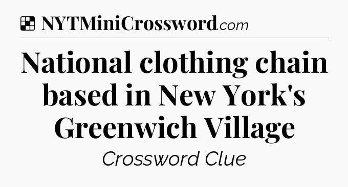 Solution: National clothing chain based in New York's Greenwich Village - NYT Crossword