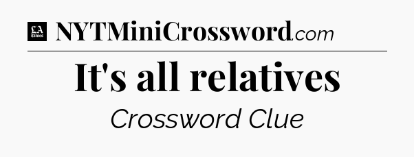 It's all relatives - LA Times Crossword