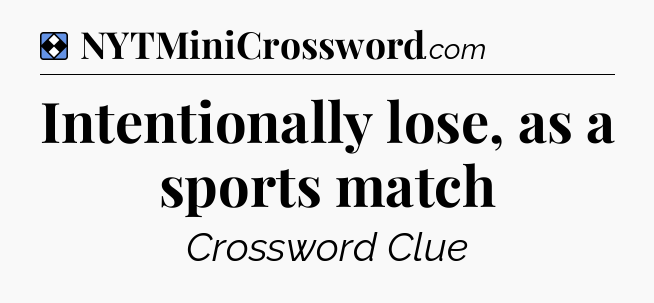 Solution: Intentionally lose, as a sports match - NYT Mini Crossword