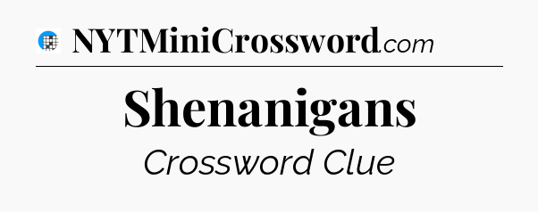 Shenanigans Crossword Clue