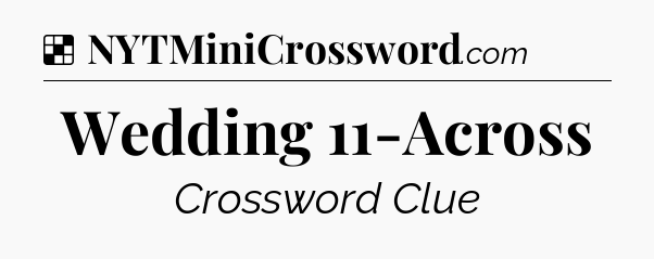 Solution: Wedding 11-Across - NYT Crossword